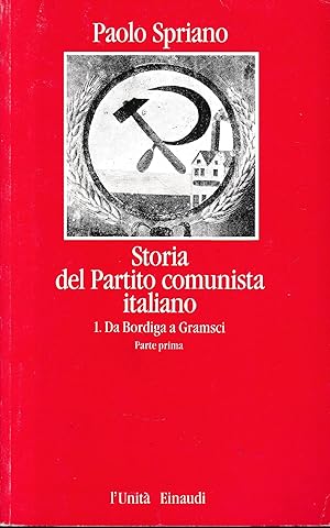 Storia del Partito comunista italiano, vol. 1, parte prima. da Bordiga a Gramsci