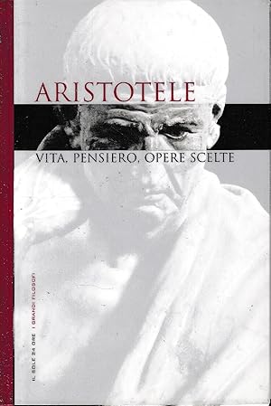 Aristotele. Vita, pensiero, opere scelte