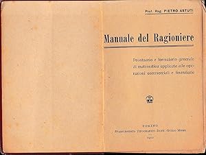 Manuale del Ragioniere. Prontuario e formulario generale di matematica applicata alle operazioni ...