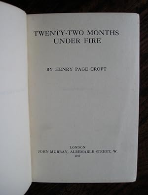 Twenty-two Months Under Fire: [a memoir]. By Henry Page Croft [or, on the cover, Brig.-General H....