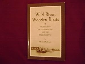 Imagen del vendedor de Wild River, Wooden Boats. True Stories of Steamboating and The Missouri River. a la venta por BookMine