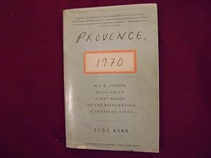 Seller image for Provence, 1970. M.F.K. Fisher, Julia Child, James Beard, and the Reinvention of American Taste. for sale by BookMine