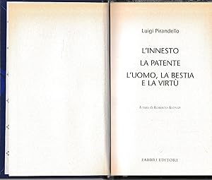 Luigi Pirandello Tutte le opere. L'innesto. La patente. L'uomo, la bestia e la virtù