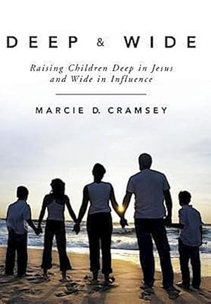 Seller image for Deep & Wide : Raising Children Deep in Jesus and Wide in Influence for sale by AHA-BUCH GmbH