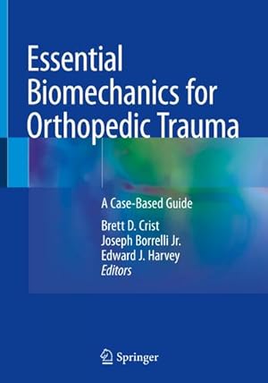 Bild des Verkufers fr Essential Biomechanics for Orthopedic Trauma : A Case-Based Guide zum Verkauf von AHA-BUCH GmbH
