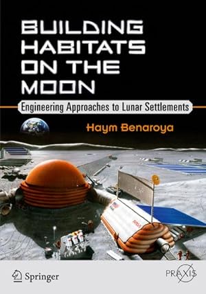 Bild des Verkufers fr Building Habitats on the Moon : Engineering Approaches to Lunar Settlements zum Verkauf von AHA-BUCH GmbH