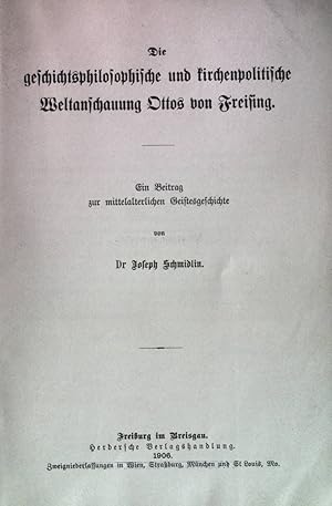 Imagen del vendedor de Die geschichtsphilosophische und kirchenpolitische Weltanschauung Ottos von Freising. Ein Beitrag zur mittelalterlichen Geistesgeschichte. Studien und Darstellungen aus dem Gebiete der Geschichte. IV. Band 2. und 3. Heft. a la venta por books4less (Versandantiquariat Petra Gros GmbH & Co. KG)