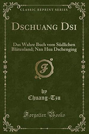 Seller image for Dschuang Dsi: Das Wahre Buch vom Sdlichen Bltenland; Nan Hua Dschenging (Classic Reprint) for sale by WeBuyBooks