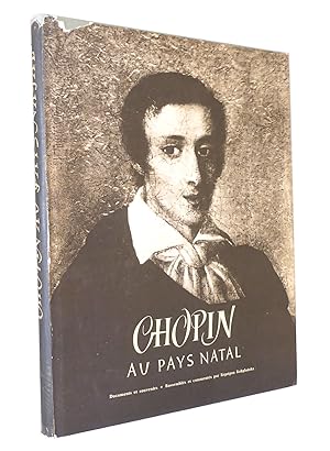 Chopin au Pays Natal : Documents et Souvenirs : Rassemblés et Commentés par Krystyna Kobylanska. ...