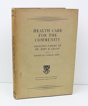 Imagen del vendedor de Health Care for the Community Selected Papers of John B. Grant a la venta por Peak Dragon Bookshop 39 Dale Rd Matlock