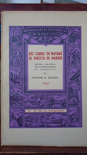 Bild des Verkufers fr DEL "CARRIL" DE MATAR AL DIRECTO DE MADRID. Historia anecdtica de los ferrocarriles de Barcelona. Obra ilustrada con profusin de grficos retrospectivos zum Verkauf von Reus, Paris, Londres