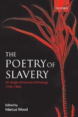 Immagine del venditore per The Poetry of Slavery: An Anglo-American Anthology, 1764-1865: An Anglo-American Anthology 1764-1866 venduto da WeBuyBooks