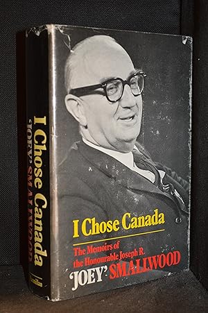 Seller image for I Chose Canada; The Memoirs of the Honourable Joseph R. "Joey" Smallwood for sale by Burton Lysecki Books, ABAC/ILAB