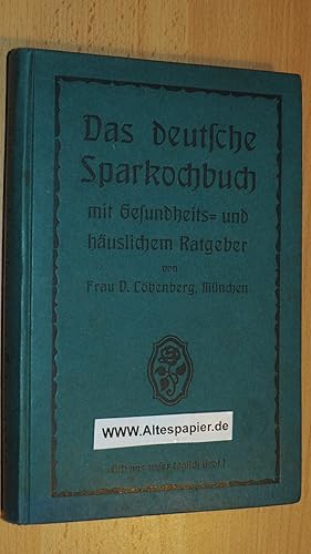 Das deutsche Sparkochbuch für Kriegs- und Friedenszeit mit Gesundheits- und häuslichem Ratgeber.