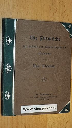 Die Pilzküche. Genaue Anweisung zur Vorbereitung, Zubereitung und Aufbewahrung der in Deutschland...