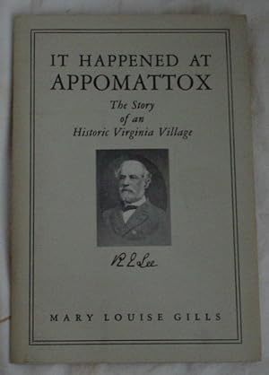 Bild des Verkufers fr It Happened at Appomattox, The Story of an Historic Virginia Village zum Verkauf von R Bryan Old Books