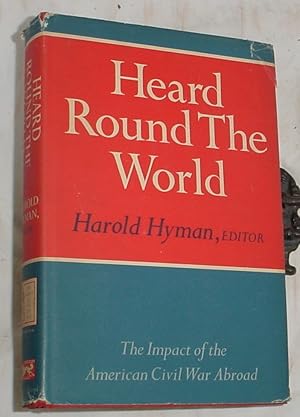 Seller image for Heard Round the World, The Impact Abroad of the Civil War for sale by R Bryan Old Books