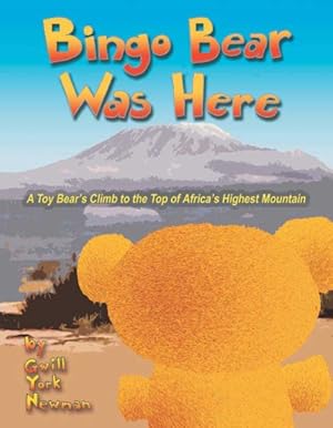 Bild des Verkufers fr Bingo Bear Was Here : A Toy Bear's Climb to the Top of Africa's Highest Mountain zum Verkauf von GreatBookPricesUK