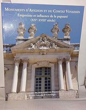 Monuments d'Avignon et du Comtat Venaissin: Empreinte et influence de la papauté (XIVe-XVIIIe siè...