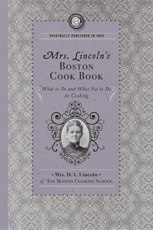 Seller image for Mrs. Lincoln's Boston Cook Book : What to Do and What Not to Do in Cooking for sale by GreatBookPrices