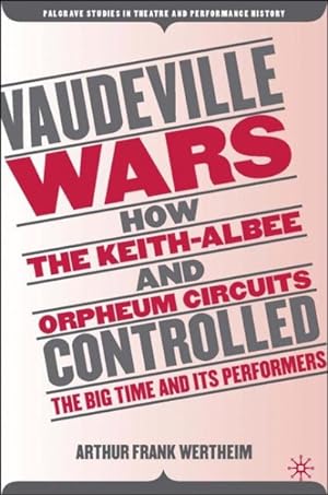 Seller image for Vaudeville Wars : How the Keith-Albee And Orpheum Circuits Controlled the Big-time And Its Performers for sale by GreatBookPrices