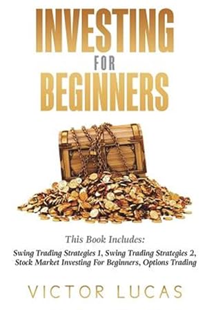 Bild des Verkufers fr Investing for Beginners : This Book Includes Swing Trading Strategies Volume 1, Swing Trading Strategies, Stock Market Investing for Beginners, Options Trading zum Verkauf von GreatBookPrices