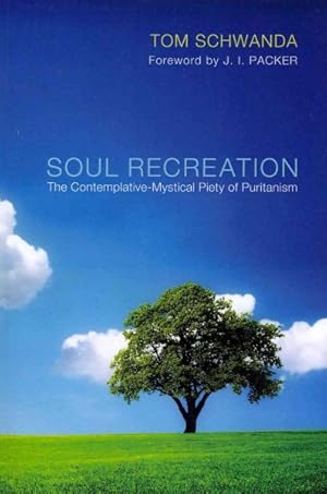 Bild des Verkufers fr Soul Recreation : The Contemplative-Mystical Piety of Puritanism zum Verkauf von GreatBookPrices