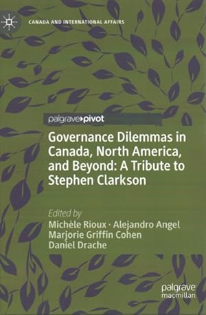 Bild des Verkufers fr Governance Dilemmas in Canada, North America, and Beyond : A Tribute to Stephen Clarkson zum Verkauf von GreatBookPrices
