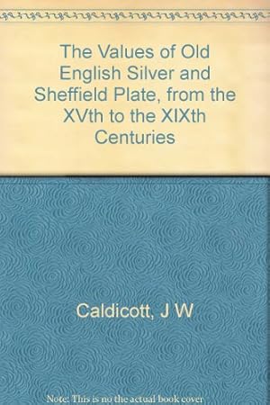 Immagine del venditore per The Values of Old English Silver and Sheffield Plate, from the XVth to the XIXth Centuries venduto da WeBuyBooks