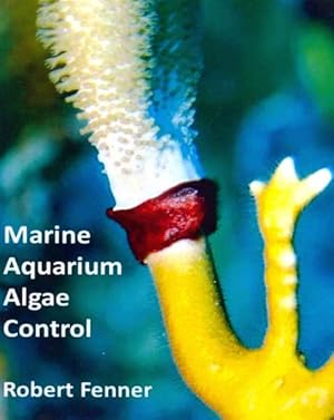 Image du vendeur pour Marine Aquarium Algae Control : The Ins and Outputs of Algal Introduction, Identification and Management in Captive Seawater Systems mis en vente par GreatBookPrices