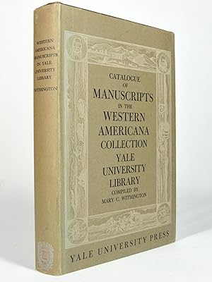 A Catalogue of Manuscripts in the Collection of Western Americana founded by William Robertson Co...