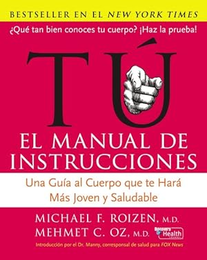 Bild des Verkufers fr Tu, El Manual De Instrucciones / You, the Owner's Manual : Una Guia Al Cuerpo Que Te Hara Mas Joven Y Saludable/ an Insider's Guide to the Body That Will Make You Healthier and Younger -Language: Spanish zum Verkauf von GreatBookPrices