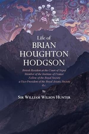 Imagen del vendedor de Life of Brian Houghton Hodgson: British Resident at the Court of Nepal, Member of the Institute of France; Fellow of the Royal Society; A Vice-Preside a la venta por GreatBookPrices