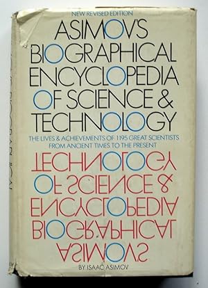 Seller image for Asimov's Biographical Encyclopedia of Science and Technology: The Lives and Achievements of 1195 Great Scientists from Ancient Times to the Present, Chronologically Arranged for sale by Silicon Valley Fine Books