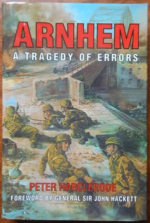 Arnhem: A Tragedy of Errors by Peter Harclerode