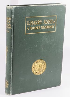G. Harry Agnew - A Pioneer Missionary