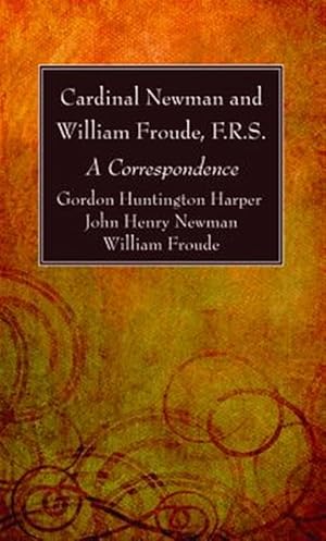 Image du vendeur pour Cardinal Newman and William Froude, F.r.s. : A Correspondence mis en vente par GreatBookPrices