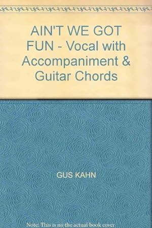 Seller image for AIN'T WE GOT FUN - Vocal with Accompaniment & Guitar Chords for sale by WeBuyBooks
