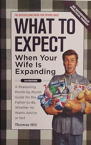 What to Expect When Your Wife Is Expanding: A Reassuring Month-by-Month Guide for the Father-to-B...