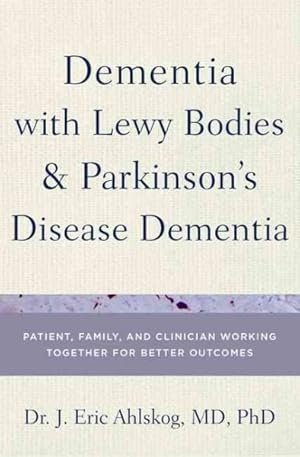 Bild des Verkufers fr Dementia With Lewy Bodies and Parkinson's Disease Dementia : Patient, Family, and Clinician Working Together for Better Outcomes zum Verkauf von GreatBookPrices