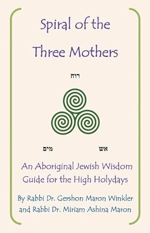 Immagine del venditore per Spiral of the Three Mothers : An Aboriginal Wisdom Guide to the High Holydays venduto da GreatBookPrices