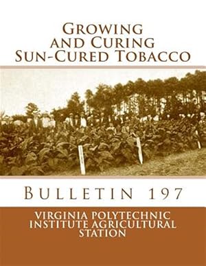 Imagen del vendedor de Growing and Curing Sun-Cured Tobacco: Bulletin 197 a la venta por GreatBookPrices