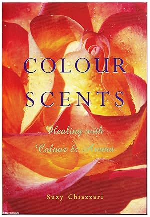 Seller image for Colour Scents: Healing with Colour & Aroma for sale by Mr Pickwick's Fine Old Books