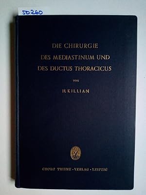 Die Chirurgie des Mediastinum und des Ductus Thoracicus / Hans Killian . Mit 141, zum Teil farbig...
