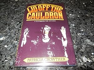 Lid Off the Cauldron: A Handbook For Witches