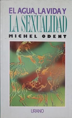 Imagen del vendedor de El agua, la vida y la sexualidad a la venta por Librera Alonso Quijano