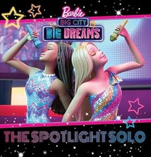 Seller image for Barbie: Big City, Big Dreams: The Spotlight Solo (Mattel; Deluxe Storybook) (Hardback) for sale by Grand Eagle Retail