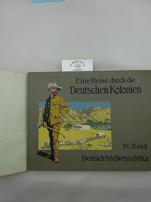 Image du vendeur pour Eine Reise durch die deutschen Kolonien. Herausgegeben von der illustrierten Zeitschrift Kolonie und Heimat. Band 4: Deutsch-Sdwestafrika mis en vente par Chiemgauer Internet Antiquariat GbR