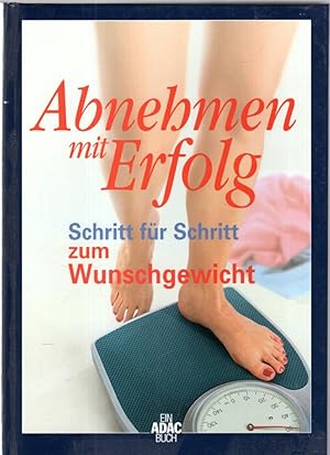 Imagen del vendedor de Abnehmen mit Erfolg - Schritt fr Schritt zum Wunschgewicht a la venta por Antiquariat Jterbook, Inh. H. Schulze