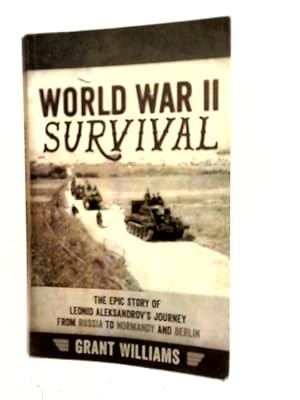 Seller image for World War II Survival: The Epic Story of Leonid Aleksandrov  s Journey From Russia to Normandy and Berlin for sale by World of Rare Books